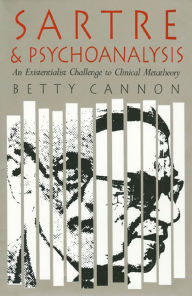 Title: Sartre and Psychoanalysis: An Existentialist Challenge to Clinical Metatheory, Author: Betty Cannon