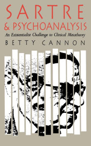 Title: Sartre and Psychoanalysis: An Existentialist Challenge to Clinical Metatheory, Author: Betty Cannon