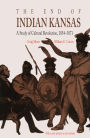 The End of Indian Kansas: A Study of Cultural Revolution, 1854-1871 / Edition 1