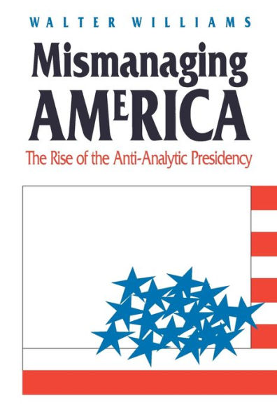 Mismanaging America: The Rise of the Anti-Analytic Presidency / Edition 1