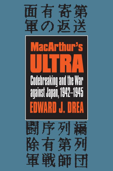 MacArthur's ULTRA: Codebreaking and the War against Japan, 1942-1945