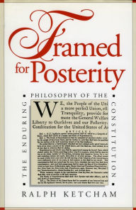 Title: Framed for Posterity: The Enduring Philosophy of the Constitution, Author: Ralph Ketcham