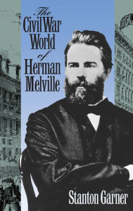 Title: The Civil War World of Herman Melville, Author: Stanton Garner