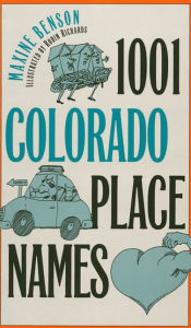Title: 1001 Colorado Place Names, Author: Maxine Benson