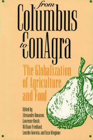 Title: From Columbus to ConAgra: The Globalization of Agriculture and Food, Author: Alessandro Bonanno