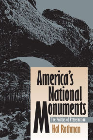 Title: America's National Monuments: The Politics of Preservation, Author: Hal K. Rothman