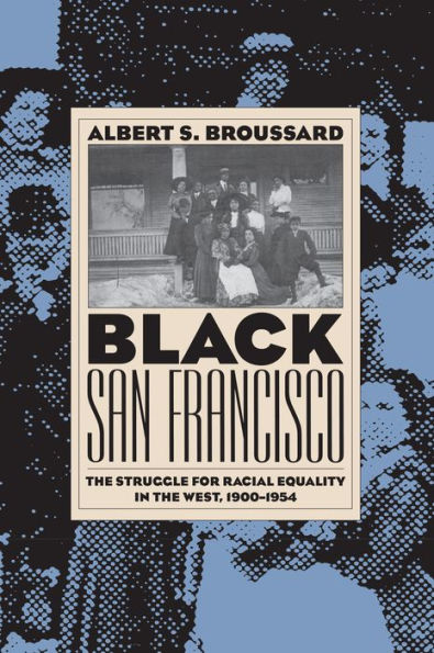 Black San Francisco: The Struggle for Racial Equality in the West, 1900-1954 / Edition 1