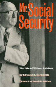 Title: Mr. Social Security: The Life of Wilbur J. Cohen, Author: Edward D. Berkowitz