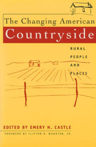 Title: The Changing American Countryside: Rural People and Places, Author: Emery N. Castle