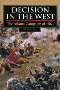 Title: Decision in the West: The Atlanta Campaign of 1864, Author: Albert Castel