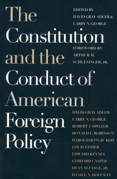 The Constitution and the Conduct of American Foreign Policy: Essays in Law and History / Edition 1