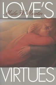 Title: Love's Virtues / Edition 1, Author: Mike W. Martin