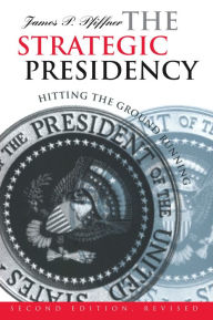 Title: The Strategic Presidency: Hitting the Ground Running?Second Edition Revised / Edition 2, Author: James P. Pfiffner
