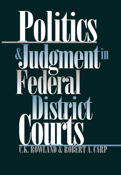 Politics and Judgment in Federal District Courts / Edition 1