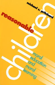 Title: Reasonable Children: Moral Education and Moral Reasoning, Author: Michael S. Pritchard