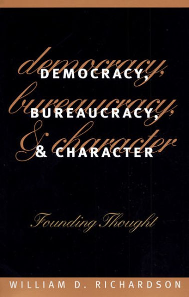 Democracy, Bureaucracy, and Character: Founding Thought / Edition 1