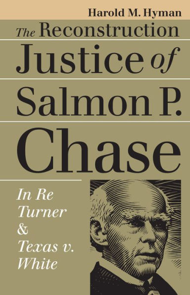 The Reconstruction Justice of Salmon P. Chase: In Re Turner and Texas v. White / Edition 1
