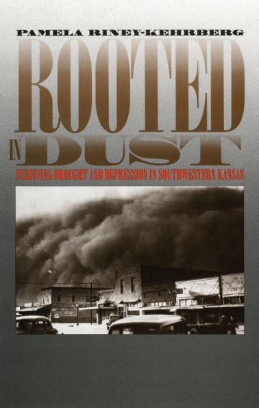 Rooted in Dust: Surviving Drought and Depression in Southwestern Kansas / Edition 1