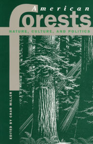 Title: American Forests: Nature, Culture, and Politics / Edition 1, Author: Char Miller