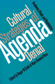 Title: Cultural Strategies of Agenda Denial: Avoidance, Attack, and Redefinition / Edition 1, Author: Roger W. Cobb