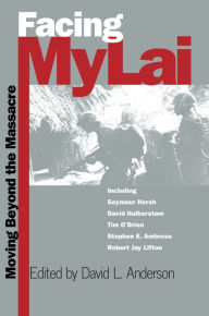 Title: Facing My Lai: Moving Beyond the Massacre, Author: David L. Anderson