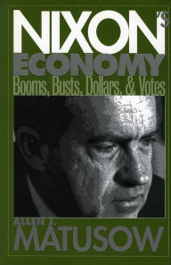 Title: Nixon's Economy: Booms, Busts, Dollars, and Votes, Author: Allen J. Matusow
