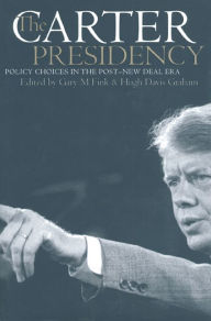 Title: The Carter Presidency: Policy Choices in the Post-New Deal Era, Author: Gary M. Fink