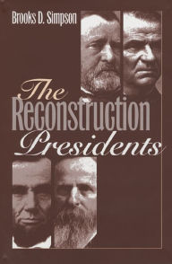 Title: The Reconstruction Presidents, Author: Brooks D. Simpson