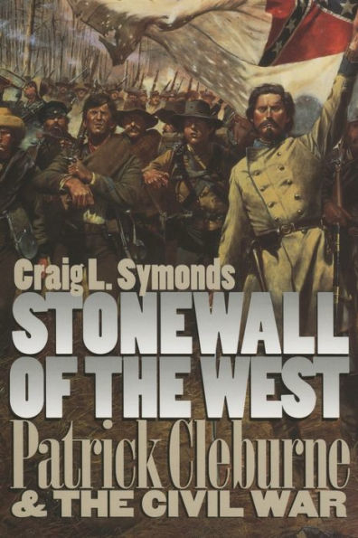 Stonewall of the West: Patrick Cleburne and the Civil War
