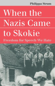 Title: When the Nazis Came to Skokie: Freedom for the Speech We Hate, Author: Philippa Strum
