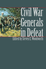 Title: Civil War Generals in Defeat, Author: Steven E. Woodworth