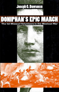 Title: Doniphan's Epic March: The 1st Missouri Volunteers in the Mexican War, Author: Joseph G. Dawson III