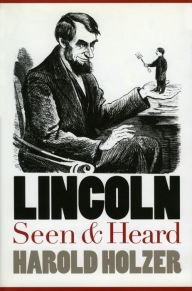 Title: Lincoln Seen and Heard, Author: Harold Holzer