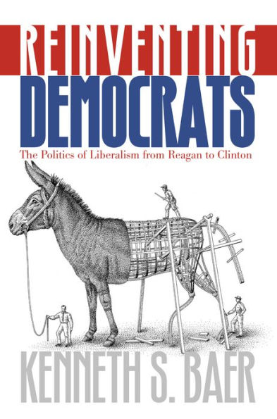 Reinventing Democrats: The Politics of Liberalism from Reagan to Clinton / Edition 1
