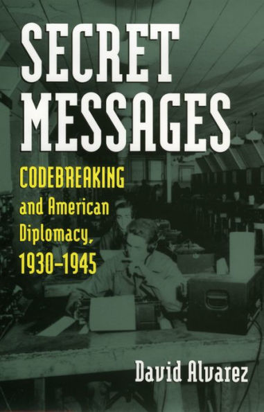 Secret Messages: Codebreaking and American Diplomacy, 1930-1945