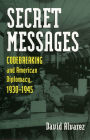 Secret Messages: Codebreaking and American Diplomacy, 1930-1945