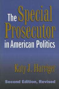 Title: The Special Prosecutor in American Politics: Second Edition, Revised / Edition 2, Author: Katy J. Harriger