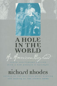 Title: A Hole in the World: An American Boyhood?Tenth Anniversary Edition / Edition 10, Author: Richard Rhodes