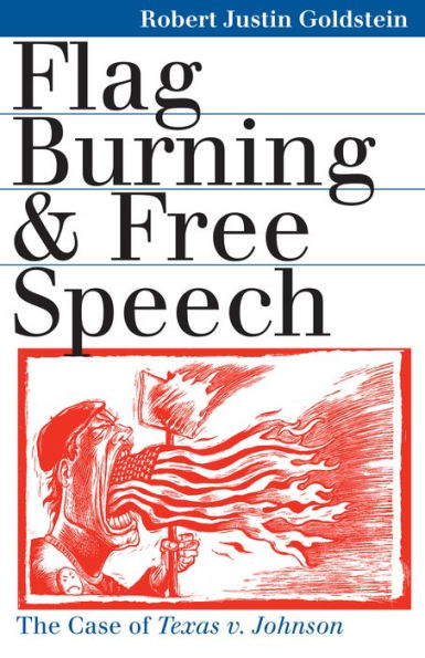 Flag Burning and Free Speech: The Case of Texas v. Johnson / Edition 1