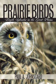 Title: Prairie Birds: Fragile Splendor in the Great Plains, Author: Paul A. Johnsgard