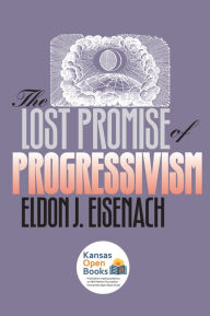 Title: The Lost Promise of Progressivism, Author: Eldon J. Eisenach