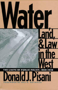 Title: Water, Land, and Law in the West: The Limits of Public Policy, Author: Donald J. Pisani