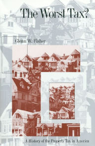 Title: The Worst Tax?: A History of the Property Tax in America / Edition 1, Author: Glenn W. Fisher