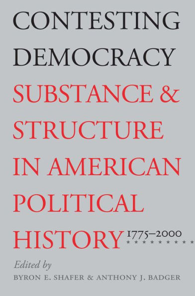 Contesting Democracy: Substance and Structure in American Political History, 1775-2000 / Edition 1