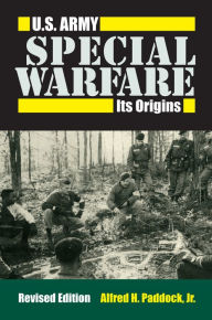 Title: U.S. Army Special Warfare: Its Origins, Author: Alfred H. Paddock Jr.
