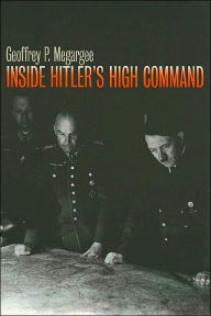 Title: Inside Hitler's High Command / Edition 1, Author: Geoffrey P. Megargee