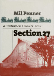 Title: Section 27: A Century on a Family Farm, Author: Mil Penner