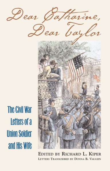 Dear Catharine, Dear Taylor: The Civil War Letters of a Union Soldier and his Wife
