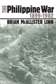 Title: The Philippine War, 1899-1902 / Edition 1, Author: Brian McAllister Linn