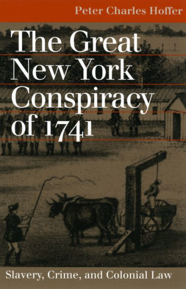The Great New York Conspiracy of 1741: Slavery, Crime, and Colonial Law / Edition 1